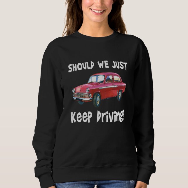Should We Just Keep Driving Outfits Quotes Music Sweatshirt (Front)