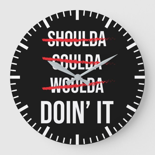 Shoulda Coulda Woulda Don' It Success Motivational Large Clock (Front)