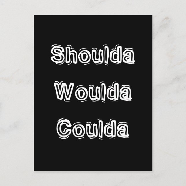 Shoulda Woulda Coulda Postcard (Front)