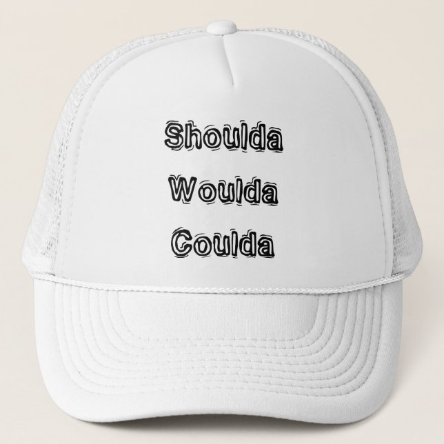 Shoulda Woulda Coulda Trucker Hat (Front)
