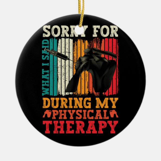 Shoulder Surgery Sorry What I Said During Physical Ceramic Ornament (Front)