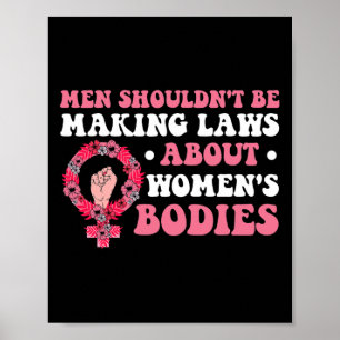 Shouldn't Be Making Laws About Womens Bodies Femin Poster