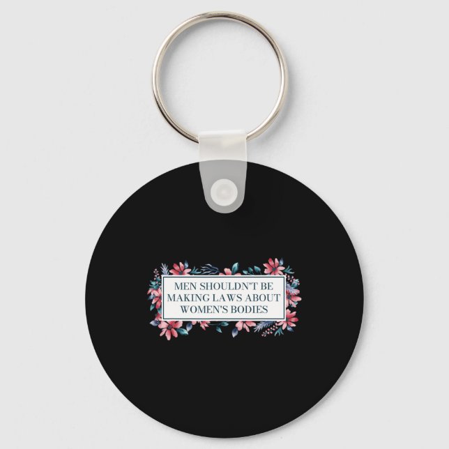 Shouldn't Make Laws About Womens Bodies Feminist  Key Ring (Front)