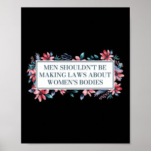 Shouldn't Make Laws About Womens Bodies Feminist Poster
