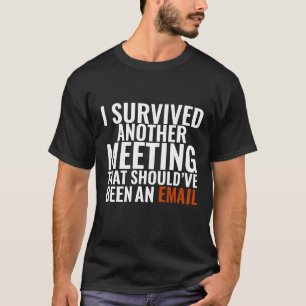 Should've Been An Email" - Funny Office Humour T-Shirt