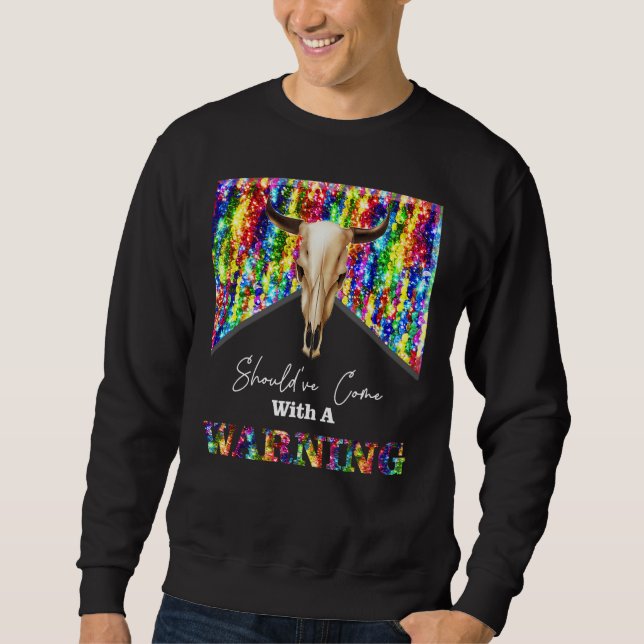 Should've Come with A Warning Colorful Country Mus Sweatshirt (Front)