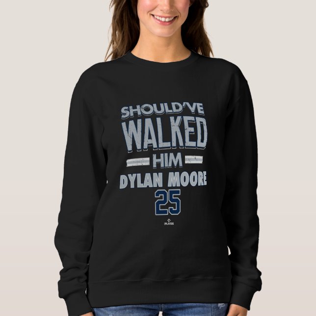 Should've Walked Him Dylan Moore Seattle Baseball  Sweatshirt (Front)