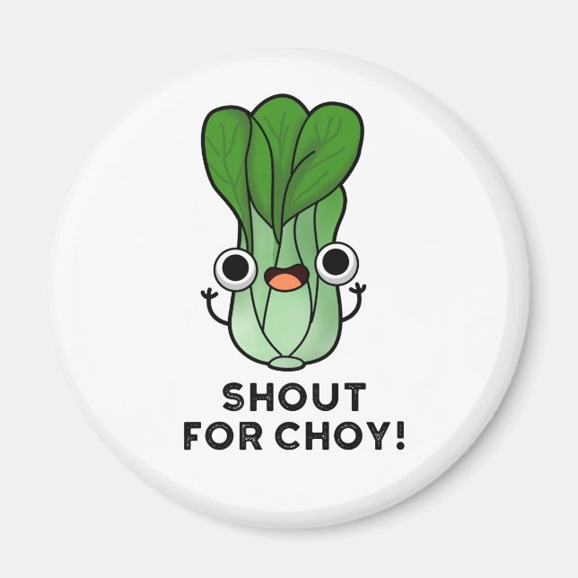 Shout For Choy Funny Veggie Bok Choy Pun Magnet (Front)