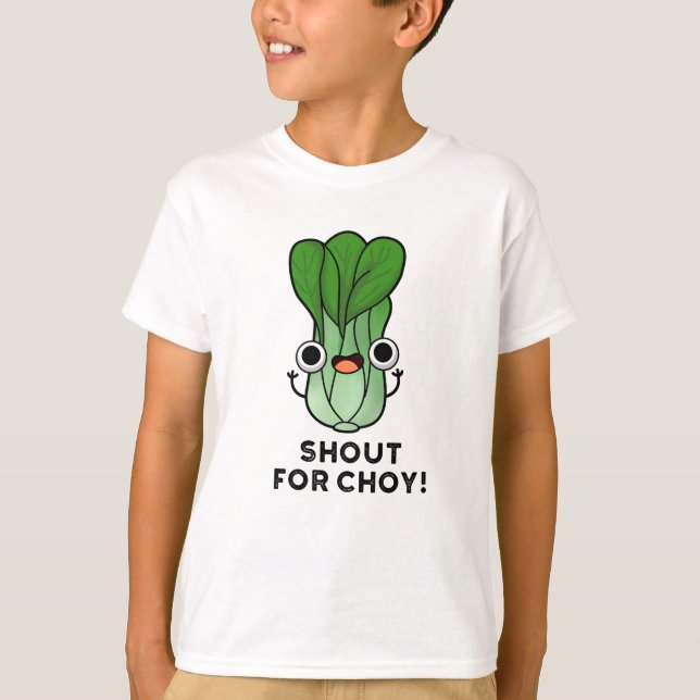 Shout For Choy Funny Veggie Bok Choy Pun  T-Shirt (Front)