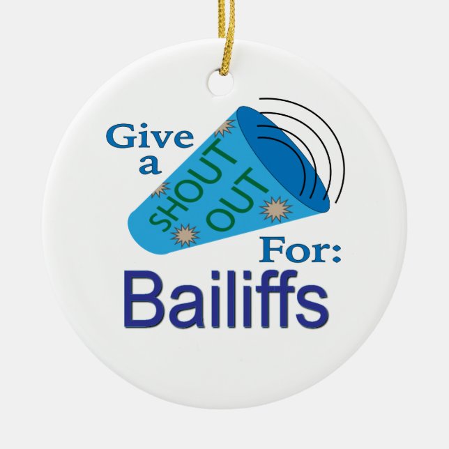 Shout Out for Bailiffs Ceramic Ornament (Front)