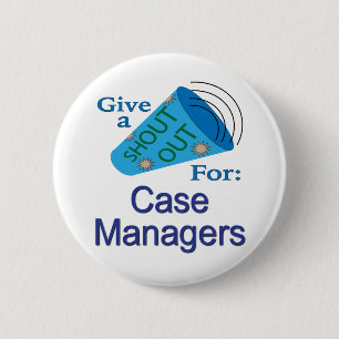 Shout Out for Case Managers 6 Cm Round Badge