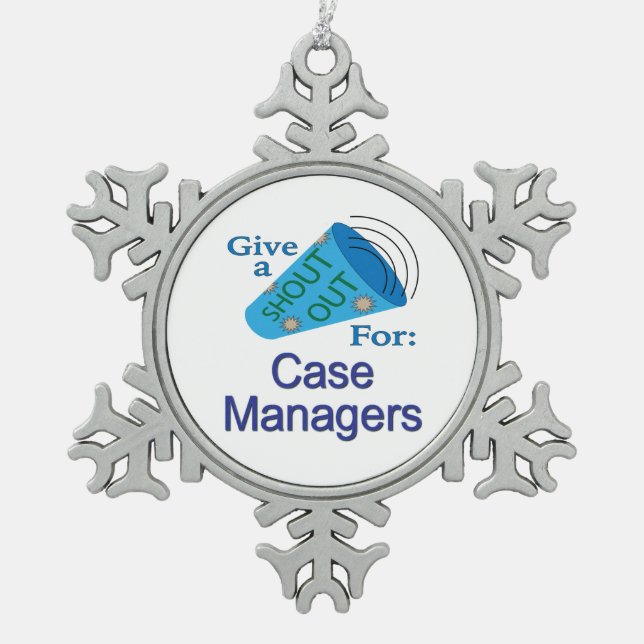 Shout Out for Case Managers Snowflake Pewter Christmas Ornament (Front)