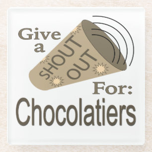 Shout Out for Chocolatiers Glass Coaster