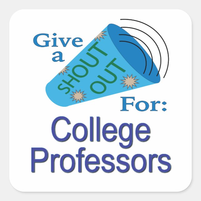 Shout Out for College Professors Square Sticker (Front)