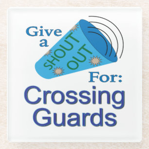 Shout Out for Crossing Guards Glass Coaster