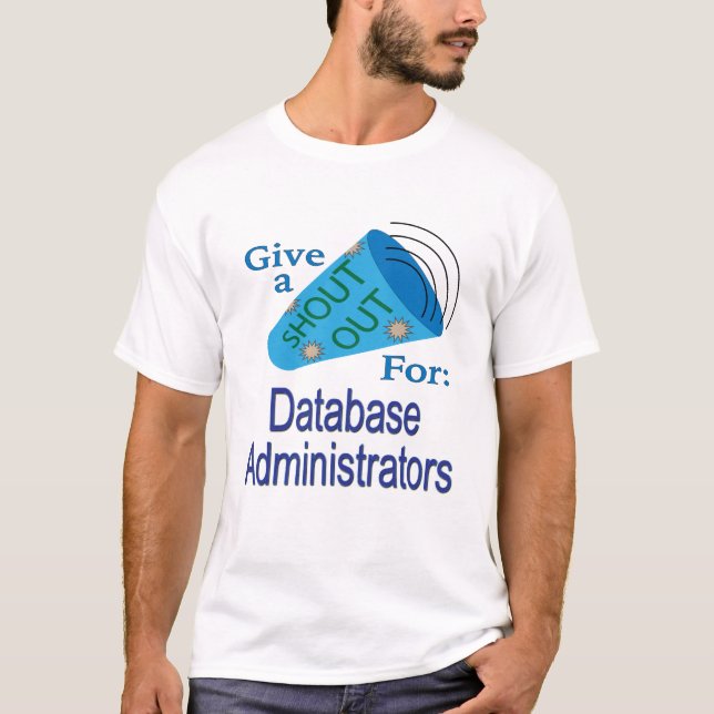Shout Out for Database Administrators T-Shirt (Front)