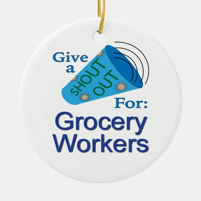 Shout Out for Grocery Workers Ceramic Ornament (Front)