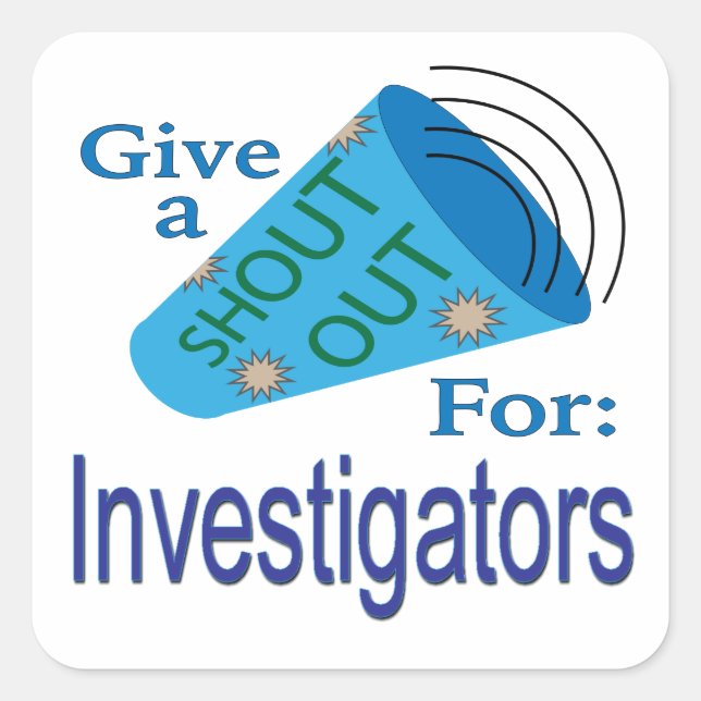 Shout Out for Investigators Square Sticker (Front)