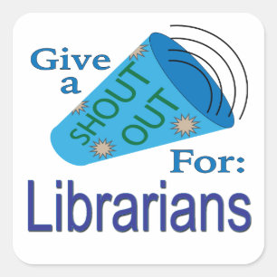 Shout Out for Librarians Square Sticker