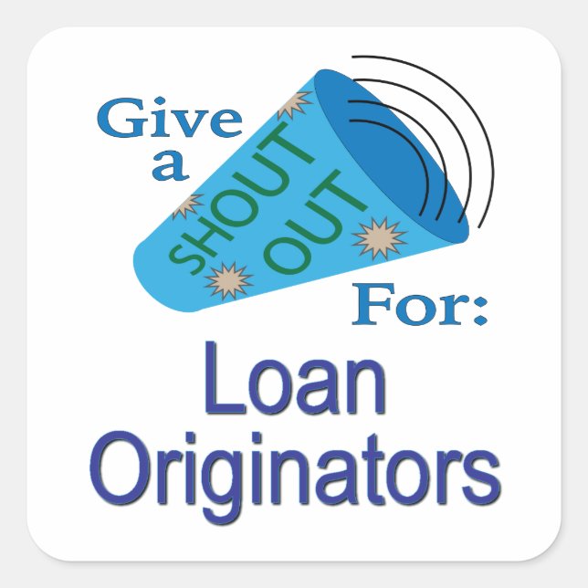 Shout Out for Loan Originators Square Sticker (Front)