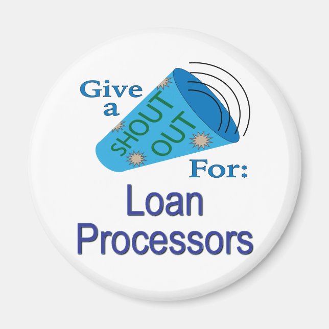 Shout Out for Loan Processors Magnet (Front)