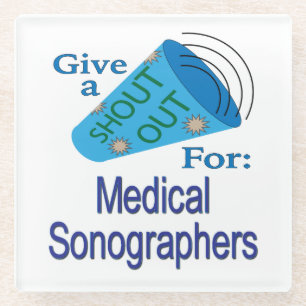 Shout Out for Medical Sonographers Glass Coaster