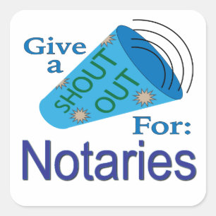 Shout Out for Notaries Square Sticker