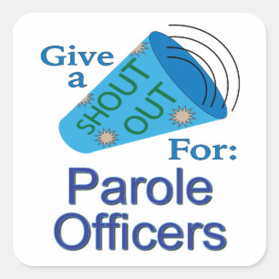 Shout Out for Parole Officers Square Sticker