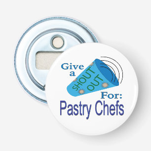 Shout Out for Pastry Chefs Bottle Opener