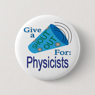 Shout Out for Physicists 6 Cm Round Badge