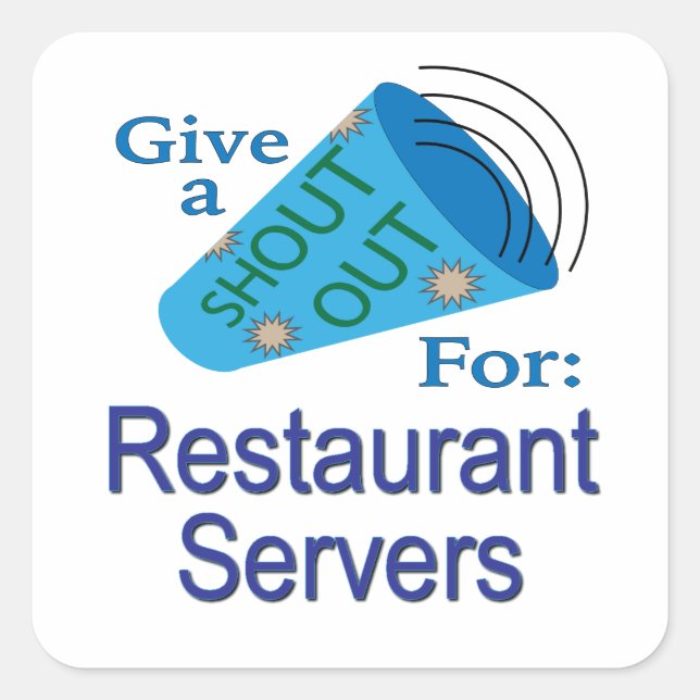 Shout Out for Restaurant Servers  Square Sticker (Front)
