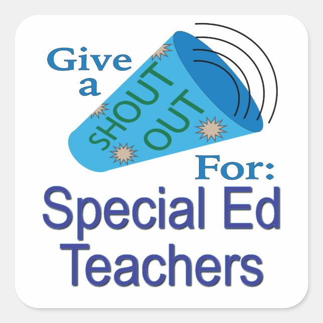 Shout Out for Special Ed Teachers Square Sticker (Front)