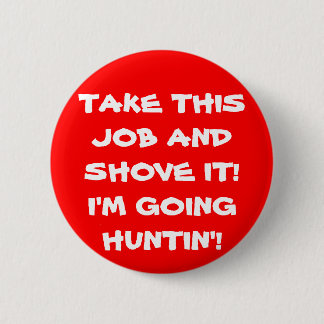 SHOVE IT HUNTIN' 6 CM ROUND BADGE