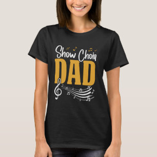 Show Choir Dad Father Musical Theatre Father's Day T-Shirt