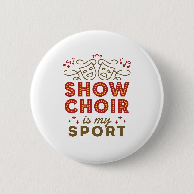 Show Choir Is My Sport 6 Cm Round Badge (Front)