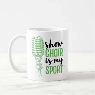 Show Choir Is My Sport Musicals Coffee Mug