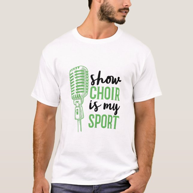 Show Choir Is My Sport Musicals T-Shirt (Front)