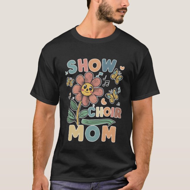 Show Choir Mom flower friend T-Shirt (Front)