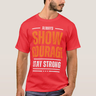 SHOW COURAGE MOTIVATION SHIRT COOL friends