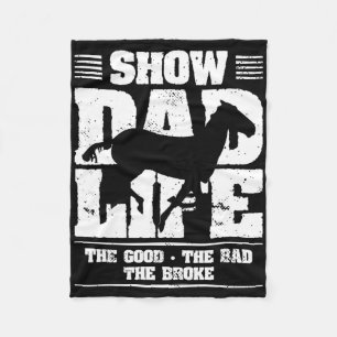 Show Dad Life The Good The Bad The Broke Horseback Fleece Blanket