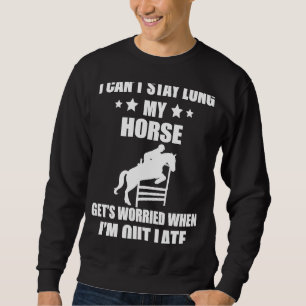 Show Jumping Horse I'm Out Late English Horse Show Sweatshirt