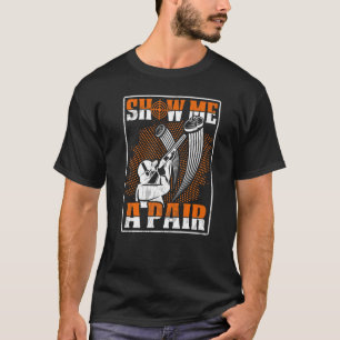 Show Me A Pair - Sports Shooters & Clay Pigeon Sho T-Shirt