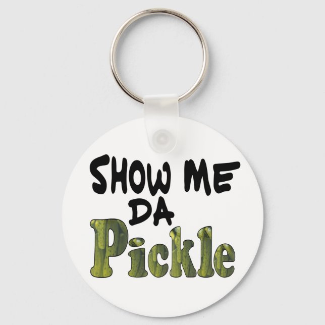 Show Me Da Pickle Key Ring (Front)