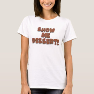 Show me dessert funny humour wafer typography T-Shirt