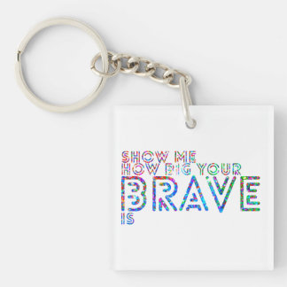 Show me how big your brave is key ring