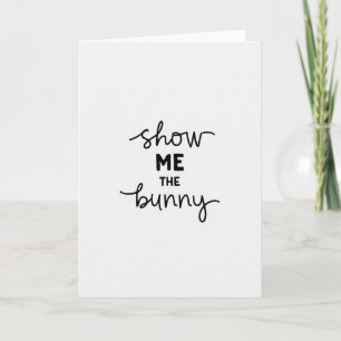 Show Me The Bunny Fun Card