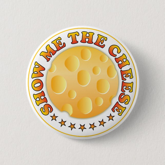 Show Me The Cheese 6 Cm Round Badge (Front)