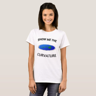 SHOW ME THE CURVATURE Flat Earth T-Shirt
