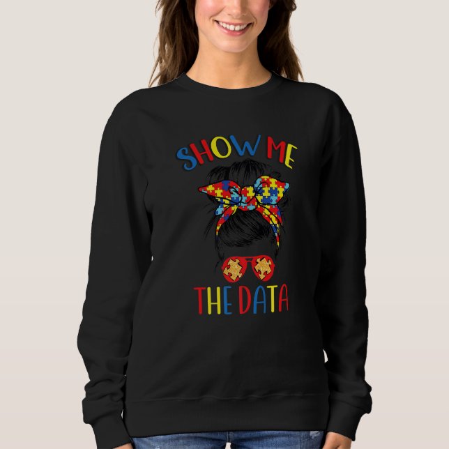 Show Me The Data ABA Therapist Behaviour Analyst B Sweatshirt (Front)