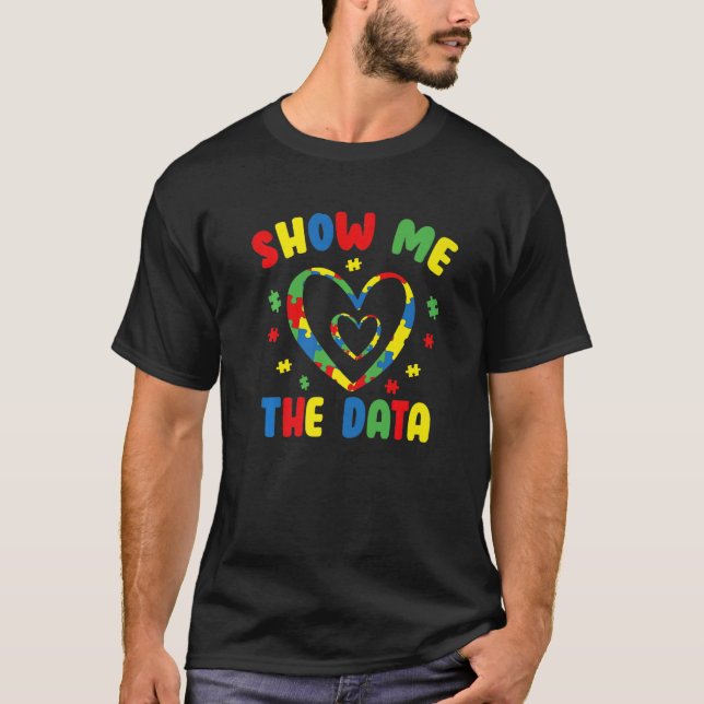 Show Me The Data ABA Therapist Behaviour Analyst B T-Shirt (Front)